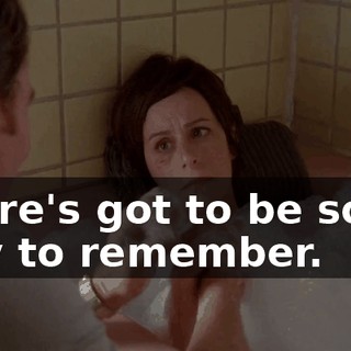 There's got to be some way to remember.