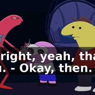 - Alright, yeah, thank you. - Okay, then.