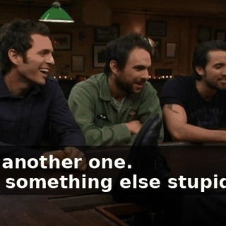 - Rip another one. - Say something else stupid too.