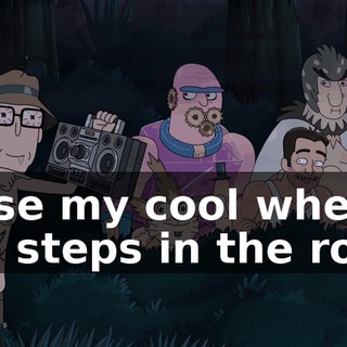 I lose my cool when she steps in the room