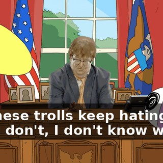 All these trolls keep hating me, and I don't, I don't know why.