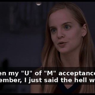 So when my "U" of "M" acceptance came in December, I just said the hell with it.