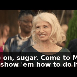 Come on, sugar. Come to Mama. Let's show 'em how to do it.