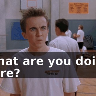 What are you doing here?