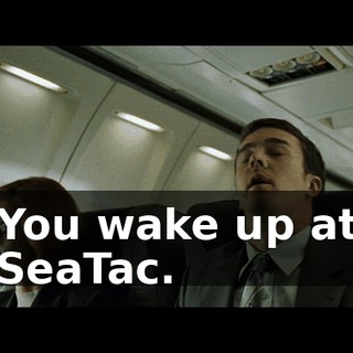You wake up at SeaTac.