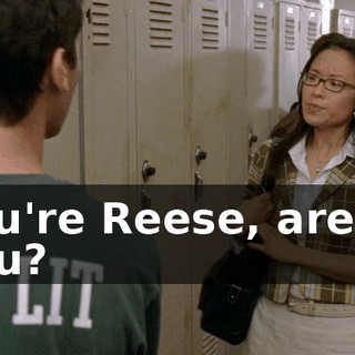 You're Reese, aren't you?