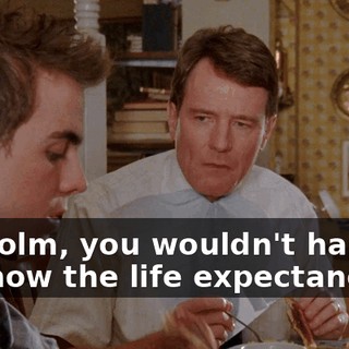 Malcolm, you wouldn't happen to know the life expectancy