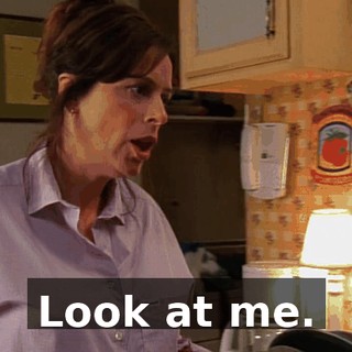 Look at me.