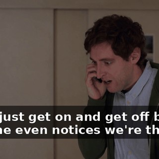 We'll just get on and get off before anyone even notices we're there.