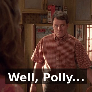 Well, Polly...
