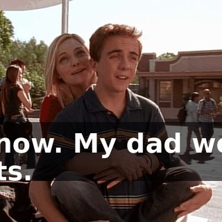 I know. My dad went nuts.