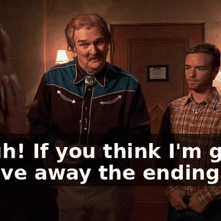 Uh-uh! If you think I'm going to give away the ending,