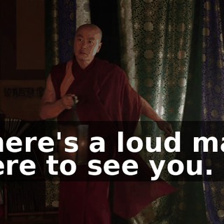 There's a loud man here to see you.