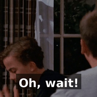 Oh, wait!