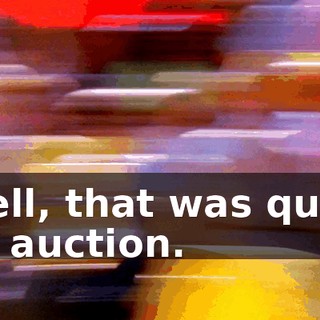 Well, that was quite an auction.