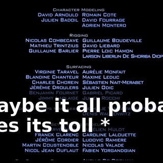* Maybe it all probably takes its toll *