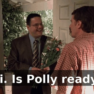 Hi. Is Polly ready?
