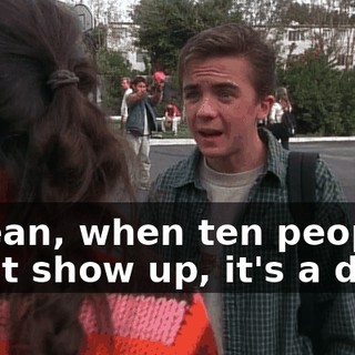 I mean, when ten people don't show up, it's a drag.