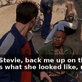 Hey, Stevie, back me up on this. That's what she looked like, right?