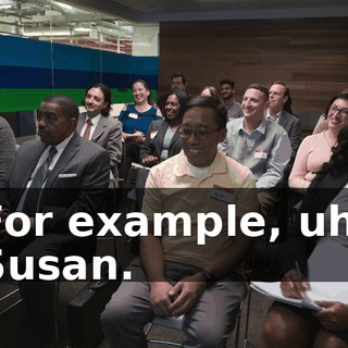 For example, uh, Susan.