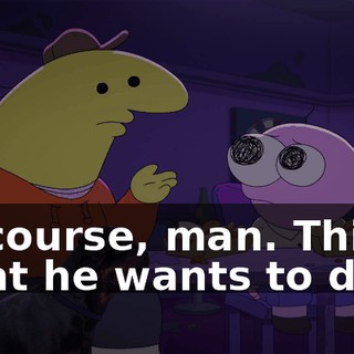 Of course, man. This is what he wants to do.