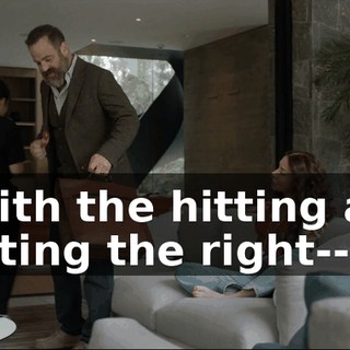 - With the hitting and getting the right--