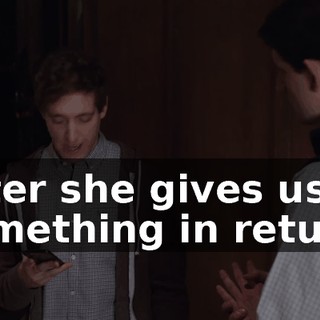 After she gives us something in return.