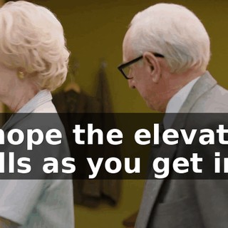 I hope the elevator falls as you get in