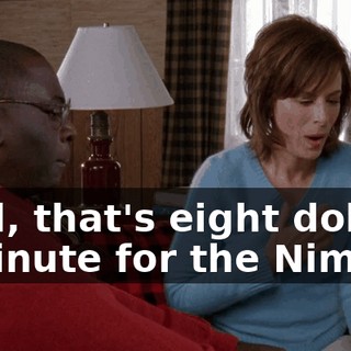 Well, that's eight dollars a minute for the Nimoy.