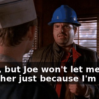 Yeah, but Joe won't let me date her just because I'm Irish.