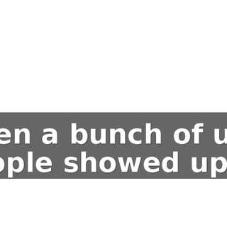 when a bunch of ugly people showed up.