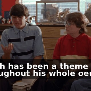 which has been a theme throughout his whole oeuvre.