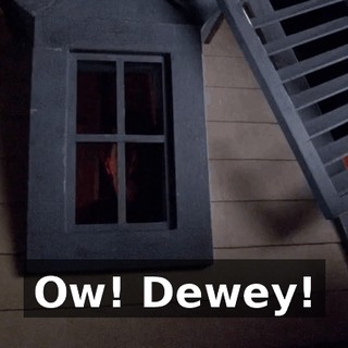 Ow! Dewey!