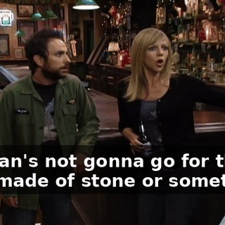 Korman's not gonna go for that. He's made of stone or something.