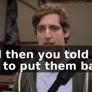 and then you told me not to put them back,