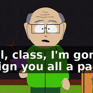 Well, class, I'm gonna assign you all a paper.