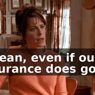 I mean, even if our insurance does go up