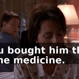 You bought him that acne medicine.