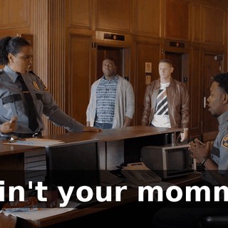 I ain't your momma.