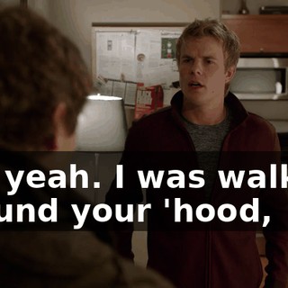 Uh, yeah. I was walking around your 'hood,