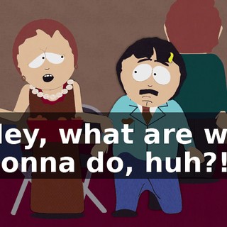 Hey, what are we gonna do, huh?!
