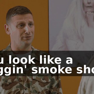 You look like a friggin' smoke show.