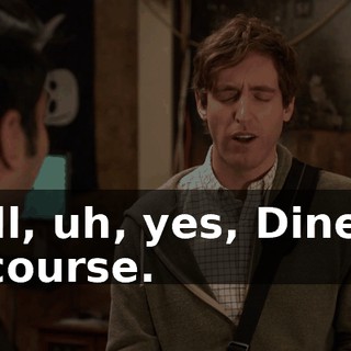 Well, uh, yes, Dinesh, of course.