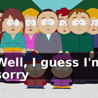 Well, I guess I'm sorry