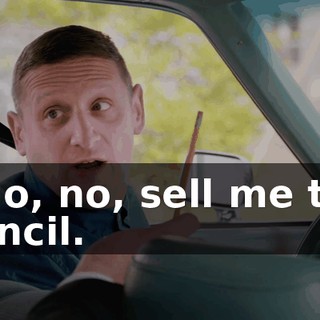 - No, no, sell me the pencil.