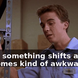 then something shifts and it becomes kind of awkward.
