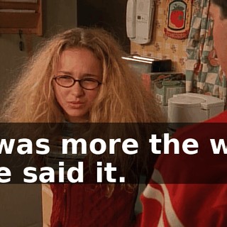 It was more the way she said it.