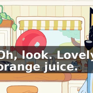 Oh, look. Lovely orange juice.
