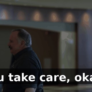 You take care, okay?