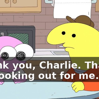Thank you, Charlie. Thanks for looking out for me.